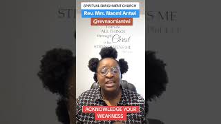 ACKNOWLEDGE YOUR WEAKNESS  - Rev. Naomi Antwi #godlistens #prayerandpurpose