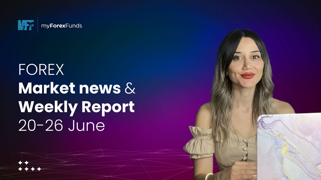 MyForexFunds - FOREX Market News and Weekly Report 20 - 26 June - YouTube