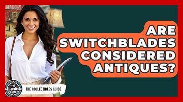 Are Switchblades Considered Antiques? - The Collectibles Guide