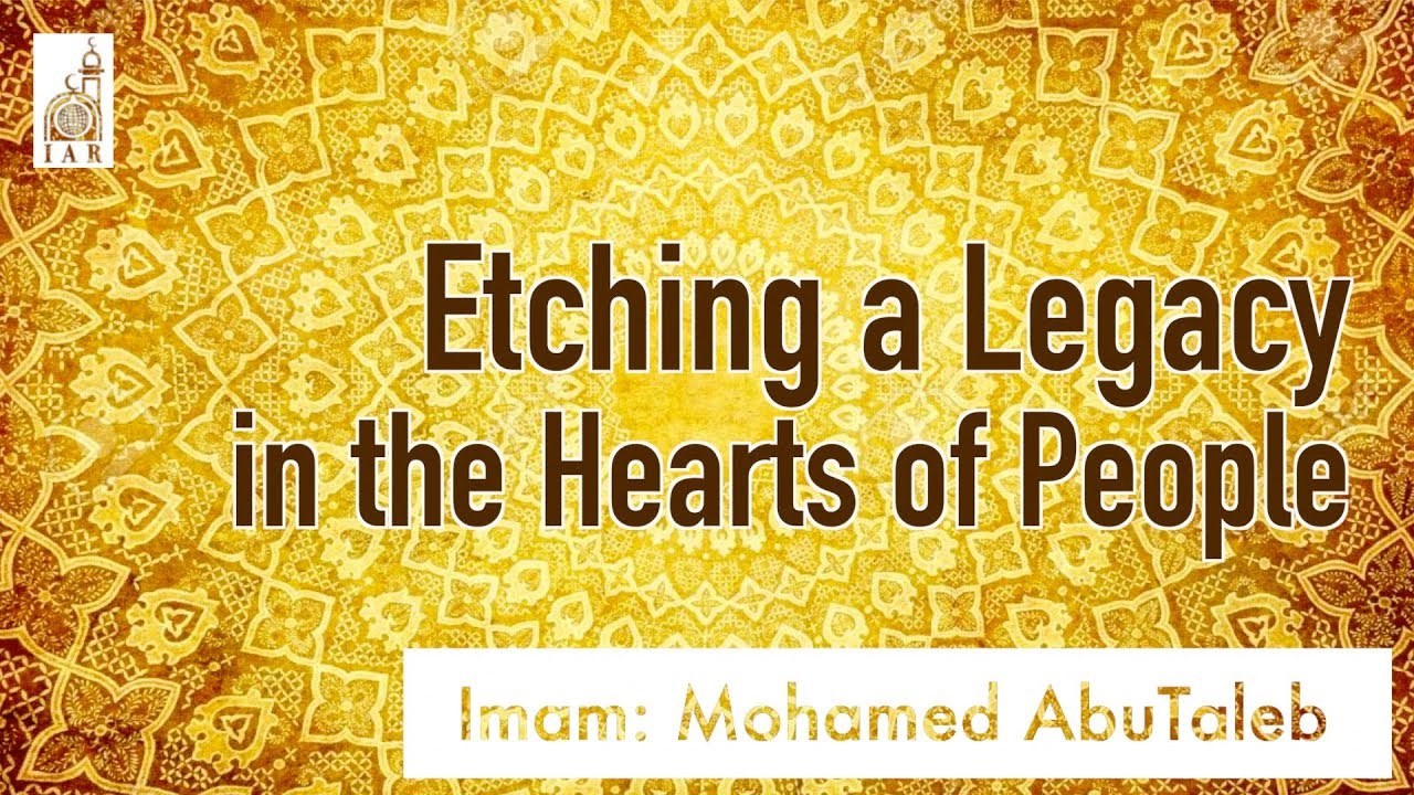 Etching a Legacy in the Hearts of People - Imam: Mohamed AbuTaleb