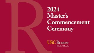 2024 USC Rossier School of Education Commencement Ceremony (Master's)