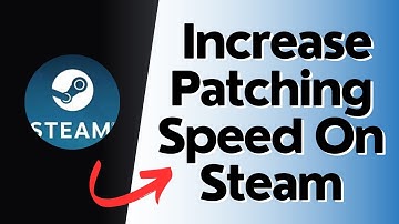 How to Increase Patching Speed on Steam