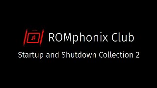 The ROMphonix Club Startup and Shutdown Collection 2