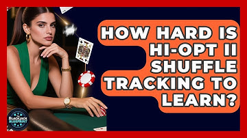 How Hard Is Hi-Opt II Shuffle Tracking To Learn? - The Blackjack Blueprint