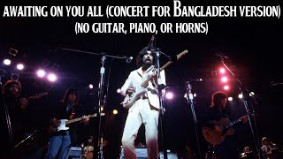 George Harrison - Awaiting On You All (Concert For Bangladesh Version) (No Guitar, Piano, Or Horns)