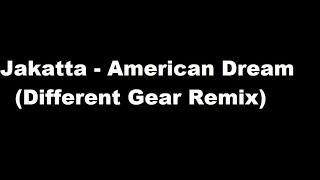 Jakatta - American Dream (Different Gear Remix)