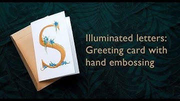 Illuminated Letters: Hand painted greeting card with embossing tutorial