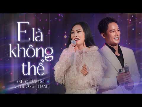 E LÀ KHÔNG THỂ - ANH QUÂN IDOL x PHƯƠNG THANH | Sáng tác: ĐÔNG THIÊN ĐỨC