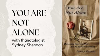 Virtual Talk: "You are not alone" with Thanatologist Sydney Sherman