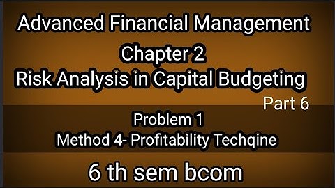6th sem bcom AFM Ch 2 Risk Analysis in Capital Budgeting (Method 4 Profitability Techqine problem 1)