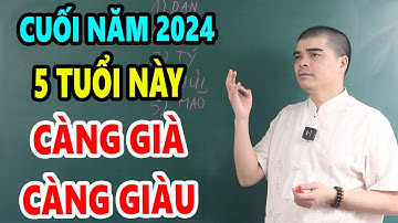 BẬT MÍ 5 Con Giáp KHỔ TRƯỚC SƯỚNG SAU CÀNG GIÀ CÀNG GIÀU, Cuối Năm 2024 Tiền Tiêu 7 Đời Không Hết