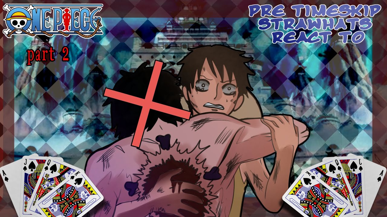 (2X) Pre time skip strawhats react to (2/2)