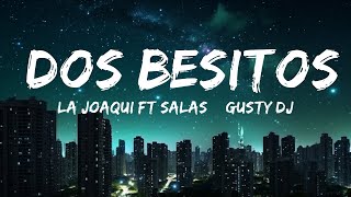 LA JOAQUI Ft Salas & Gusty Dj - Dos Besitos |Top Version