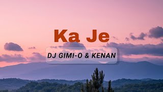 Dj Gimi-O x Kenan - Ka Je (Lyrcs)