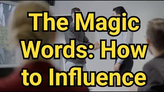 The magic words how to influence and persuade anyone