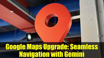 Google Maps Upgrade: Seamless Navigation with Gemini | Android & iOS
