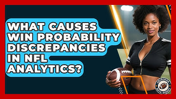What Causes Win Probability Discrepancies In NFL Analytics? - Gridiron Data Digest