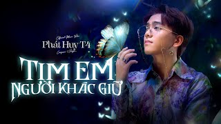 TIM EM NGƯỜI KHÁC GIỮ - Phát Huy T4 | OFFICIAL MV | Từ Đầu Không Yêu Thì Cứ Việc Nói Ra Cho Nhẹ Lòng