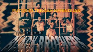 Putus Di Tengah Kerinduan By BLACK BROTHERS | Lirik/Lyrics