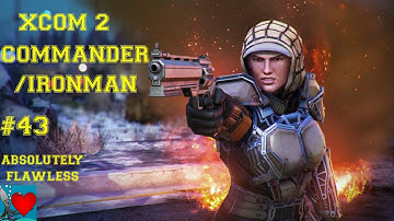 XCOM 2 Commander / Ironman #43 - Absolutely Flawless
