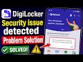 Fix Digilocker Security issue detected.This device does not meet security requirements problem