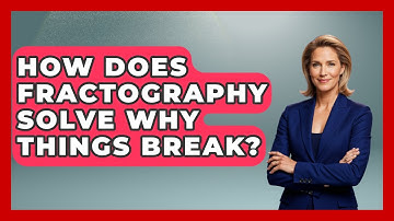 How Does Fractography Solve Why Things Break? - How Things Break