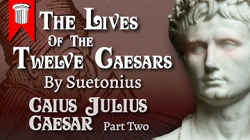 The Lives of the Twelve Caesars - Caius Julius Caesar - Part Two