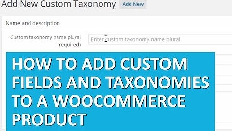 How to Add Custom Fields and Taxonomies to WooCommerce Products