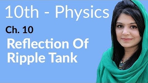 10th Class Physics Chapter 10 - Reflection of Ripple Tank - Class 10 Physics Chapter 1