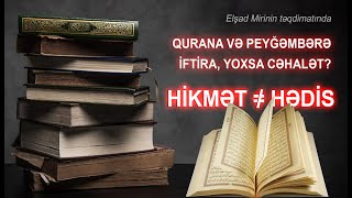 Qurana və Peyğəmbərə iftira atan sələfi bunu bilərək, yoxsa cəhalətindən edir?  Hikmət hədis deyil!