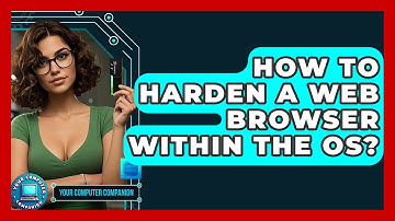 How To Harden A Web Browser Within The OS? - Your Computer Companion