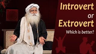 Introvert or Extrovert | Which Is Better | Sadhguru Exclusive