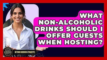 What Non-alcoholic Drinks Should I Offer Guests When Hosting? - Beyond Borders Etiquette