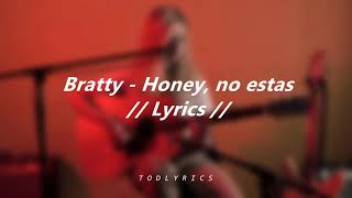 Bratty - Honey, No estas // Lyrics //