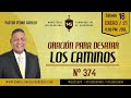 N° 374 "ORACIÓN PARA DESTAR LOS CAMINOS" Pastor Pedro Carrillo
