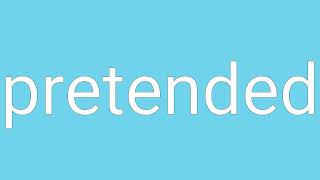 Pretended Definition & Meaning