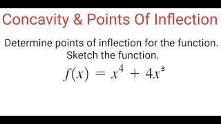 CONCAVITY & POINTS OF INFLECTION: Find Inflection Points For f(x) = x^4 + 4x^3 & Sketch It