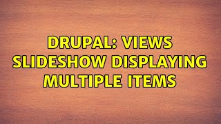 Drupal: Views slideshow displaying multiple items (2 Solutions!!)