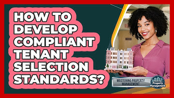 How to Develop Compliant Tenant Selection Standards?
