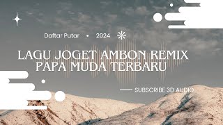 LAGU JOGET AMBON TERBARU 2024 REMIX PAPA MUDA