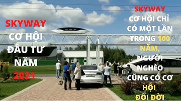 CƠ HỘI ĐẦU TƯ - SKYWAY CƠ HỘI CHỈ CÓ MỘT LẦN TRONG 100 NĂM, NGƯỜI NGHÈO CŨNG CÓ CƠ HỘI ĐỔI ĐỜI