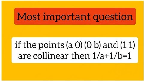 if the points (a 0) (0 b) and (1 1) are collinear then 1/a+1/b=1 | collinear points #upboardexam2023