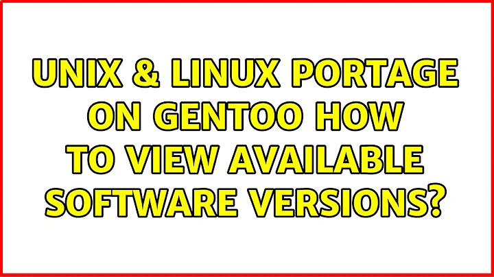 Unix & Linux: Portage on Gentoo how to view available software versions? (4 Solutions!!)