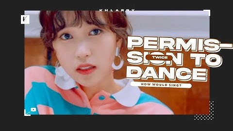 How Would TWICE Sing "PERMISSION TO DANCE" (by BTS) - Line Distribution [REQUESTED by Once __Army]