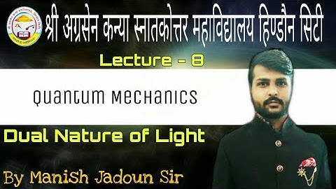 Lecture - 8 | Dual Nature of Light | Quantum Mechanics | B.Sc. 3rd Year | By Manish Jadoun Sir