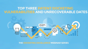 Top Three Patent Docketing Vulnerabilities and Unrecoverable Dates