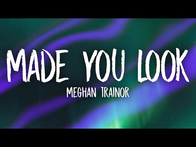 Meghan Trainor Made You Look Official Lyrics & Meaning