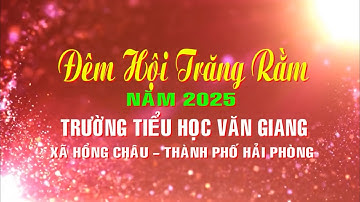 ĐÊM HỘI TRĂNG RẰM -  TRƯỜNG TIỂU HỌC VĂN GIANG