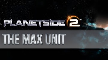 Planetside 2 - The MAX Unit