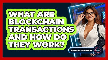 What Are Blockchain Transactions And How Do They Work? - Emerging Tech Insider